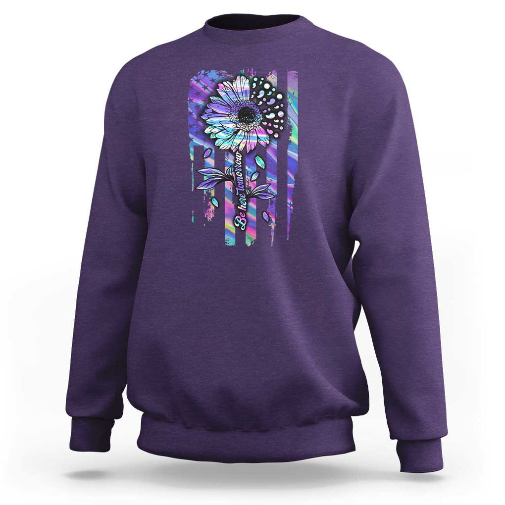 Suicide Prevention Sweatshirt Be Here Tomorrow Semicolon Sunflower American Flag TS09 Purple Print Your Wear