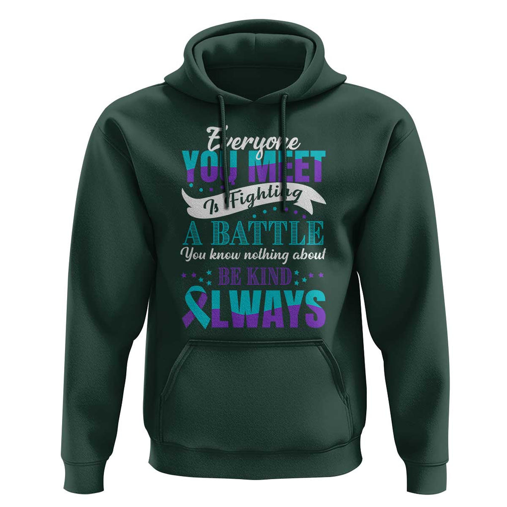 Be Kind Always Hoodie Everyone You Meet Is Fighting A Battle You Know Nothing About Suicide Prevention TS09 Dark Forest Green Print Your Wear