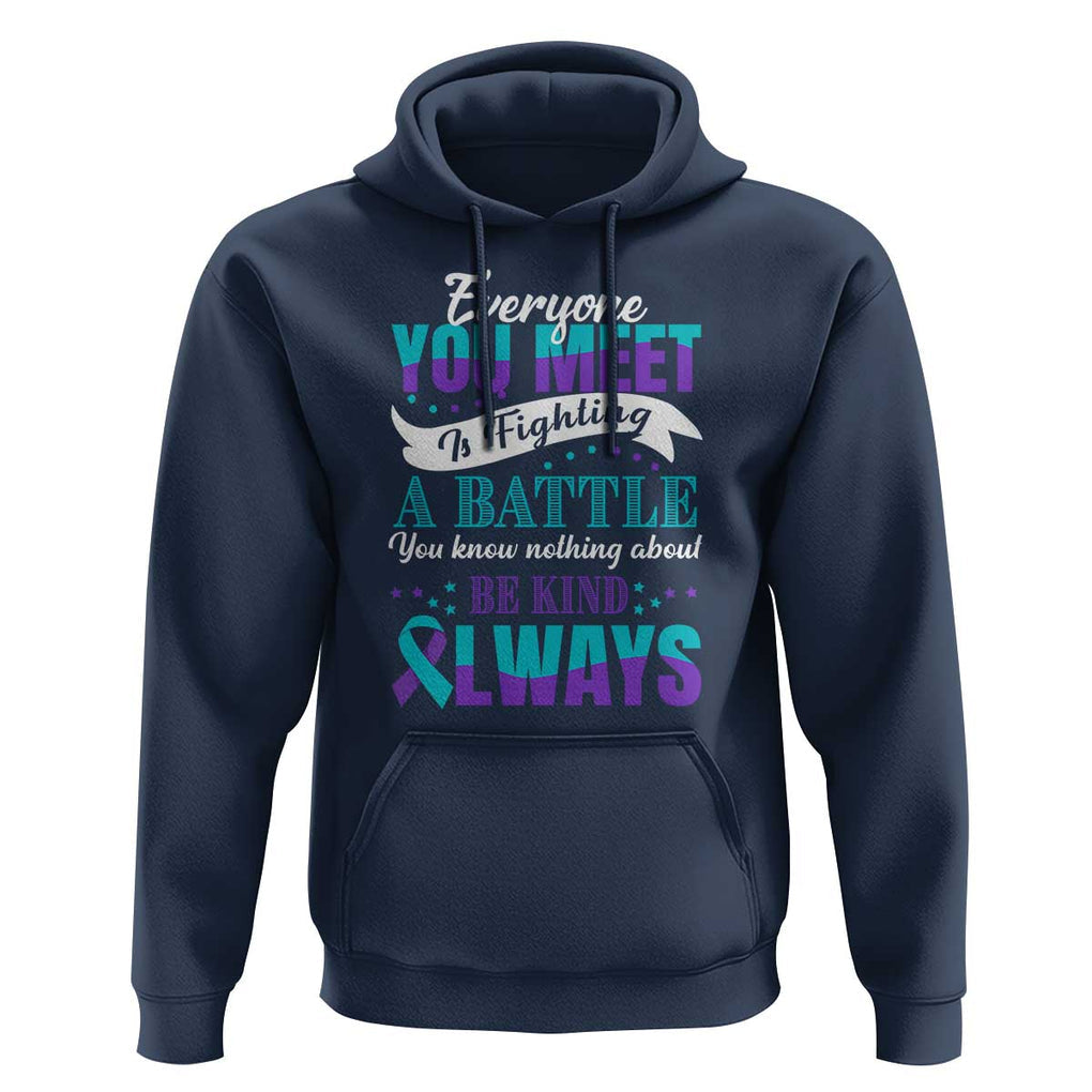Be Kind Always Hoodie Everyone You Meet Is Fighting A Battle You Know Nothing About Suicide Prevention TS09 Navy Print Your Wear