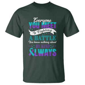 Be Kind Always T Shirt Everyone You Meet Is Fighting A Battle You Know Nothing About Suicide Prevention TS09 Dark Forest Green Print Your Wear
