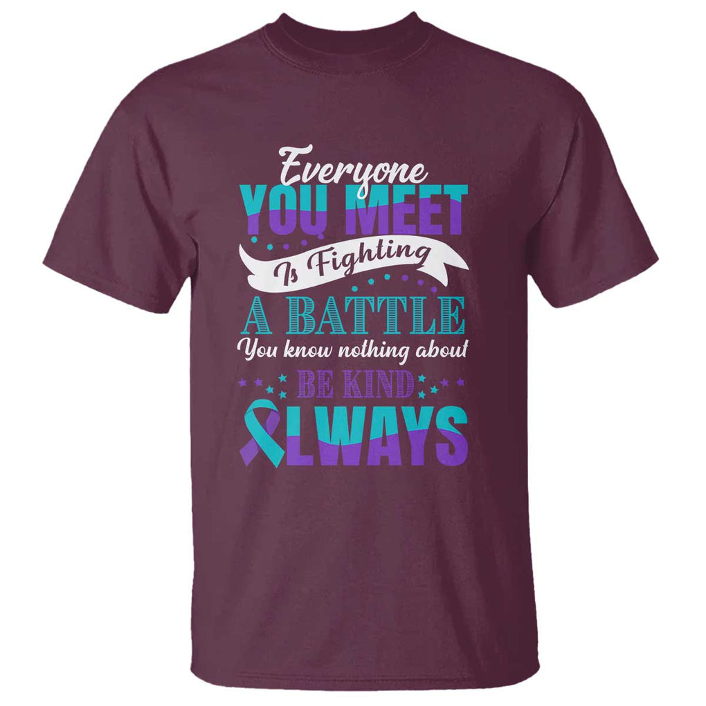 Be Kind Always T Shirt Everyone You Meet Is Fighting A Battle You Know Nothing About Suicide Prevention TS09 Maroon Print Your Wear