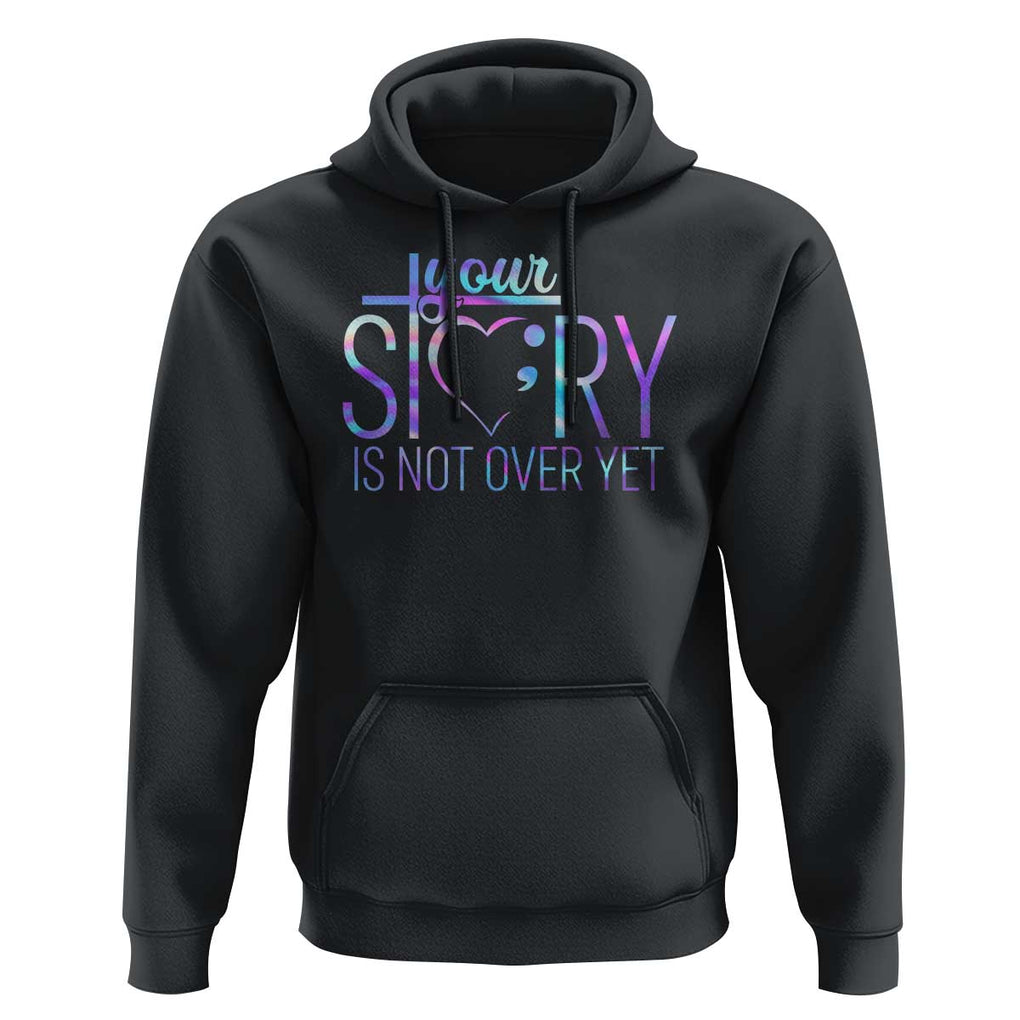 Suicide Prevention Christ Hoodie Your Story Is Not Over Yet TS09 Black Print Your Wear