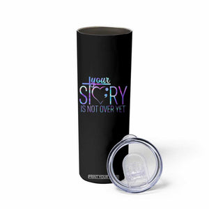 Suicide Prevention Christ Skinny Tumbler Your Story Is Not Over Yet TS09 Print Your Wear