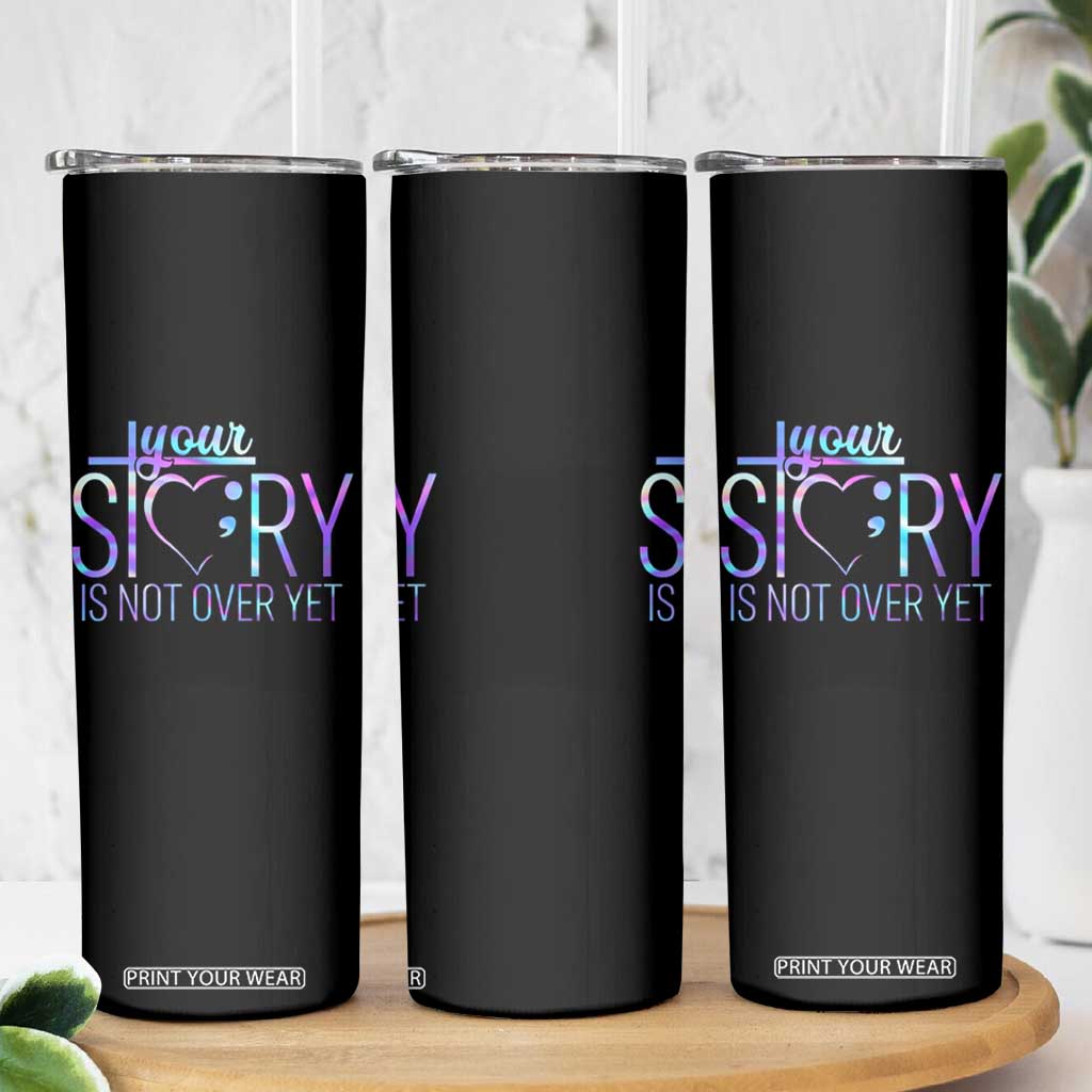 Suicide Prevention Christ Skinny Tumbler Your Story Is Not Over Yet TS09 Print Your Wear