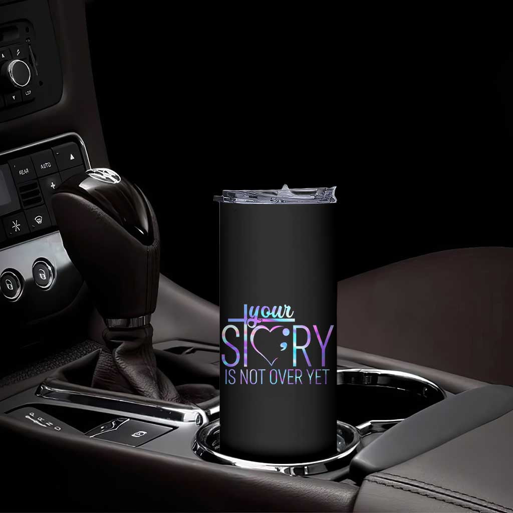 Suicide Prevention Christ Skinny Tumbler Your Story Is Not Over Yet TS09 Print Your Wear