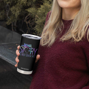 Suicide Prevention Christ Tumbler Cup Your Story Is Not Over Yet TS09 Print Your Wear
