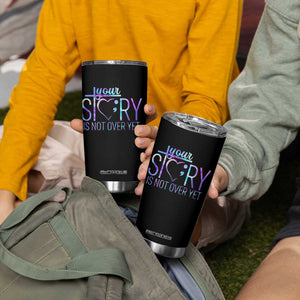Suicide Prevention Christ Tumbler Cup Your Story Is Not Over Yet TS09 Print Your Wear