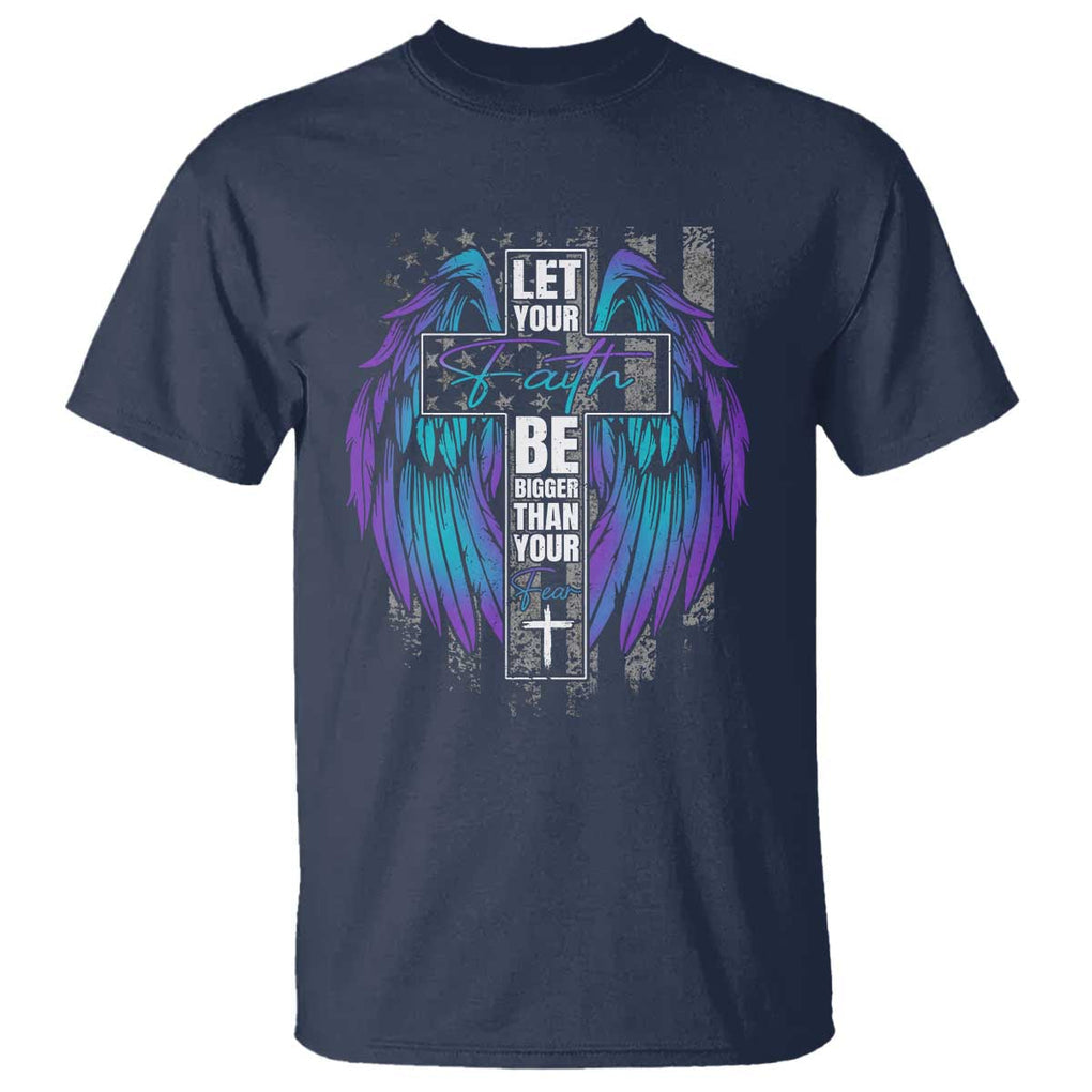 Suicide Prevention T Shirt Let Your Faith Be Bigger Than Your Fear Christian TS09 Navy Print Your Wear