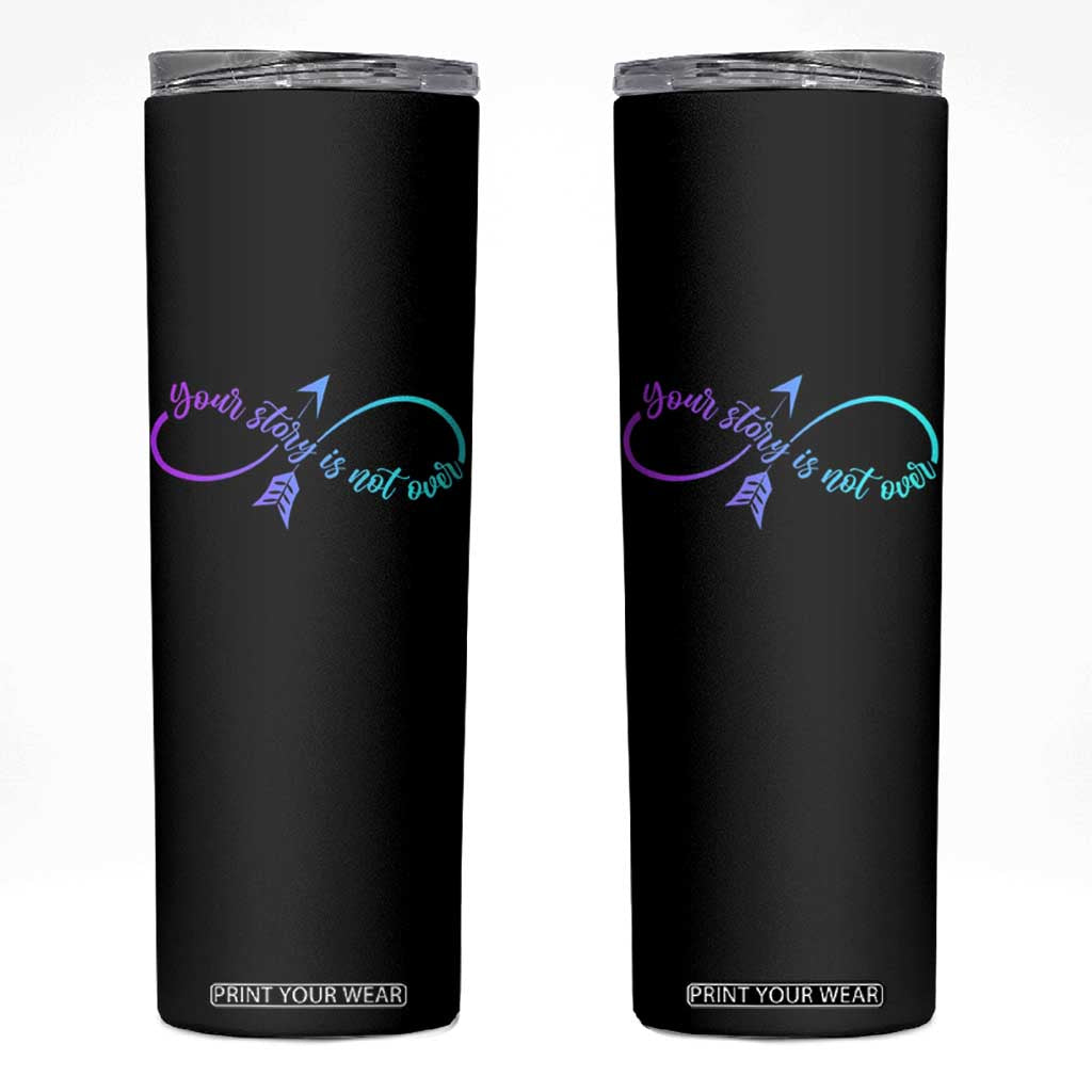 Suicide Prevention Skinny Tumbler Your Story Is Not Over Yet Arrow TS09 Black Print Your Wear
