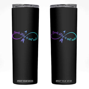Suicide Prevention Skinny Tumbler Your Story Is Not Over Yet Arrow TS09 Black Print Your Wear
