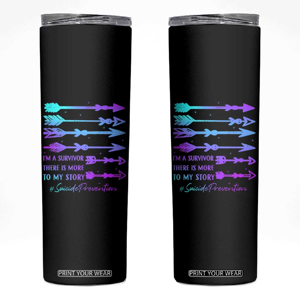 Suicide Prevention Skinny Tumbler I Am A Survivor There Is More To My Story TS09 Black Print Your Wear