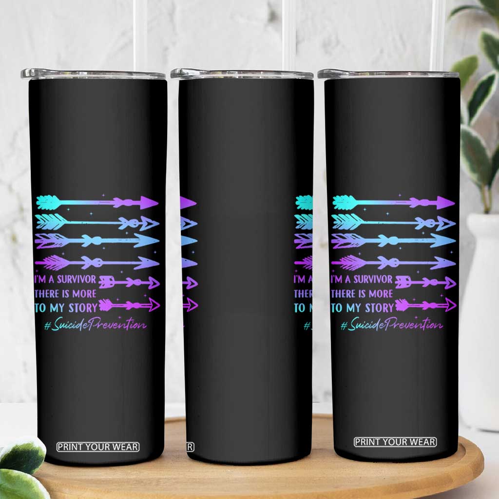 Suicide Prevention Skinny Tumbler I Am A Survivor There Is More To My Story TS09 Print Your Wear