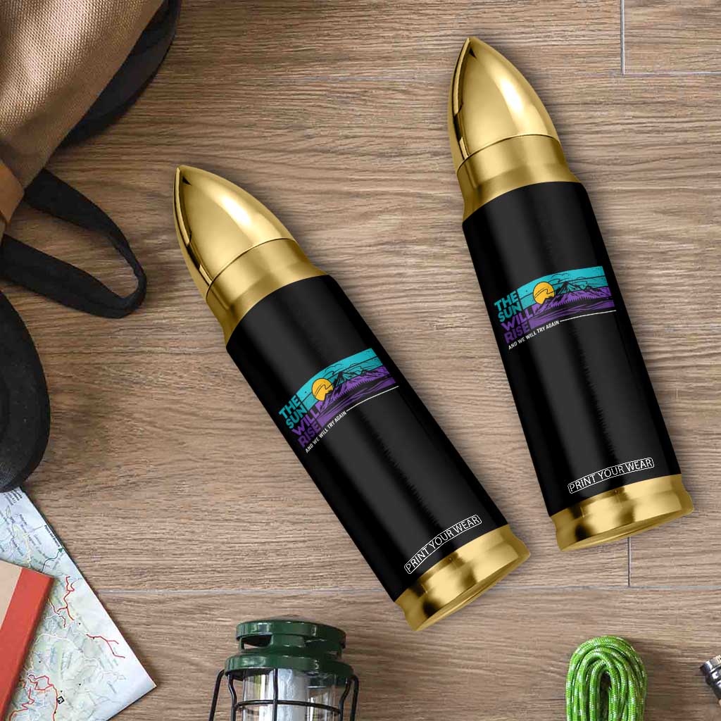 Suicide Prevention Bullet Tumbler The Sun Will Rise And We Will Try Again TS09 Print Your Wear