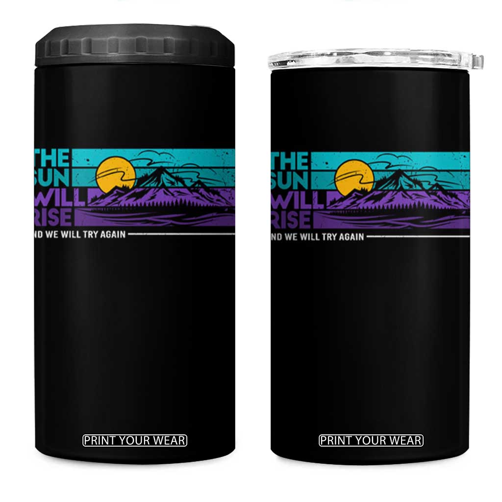 Suicide Prevention 4 in 1 Can Cooler Tumbler The Sun Will Rise And We Will Try Again TS09 One Size: 16 oz Black Print Your Wear