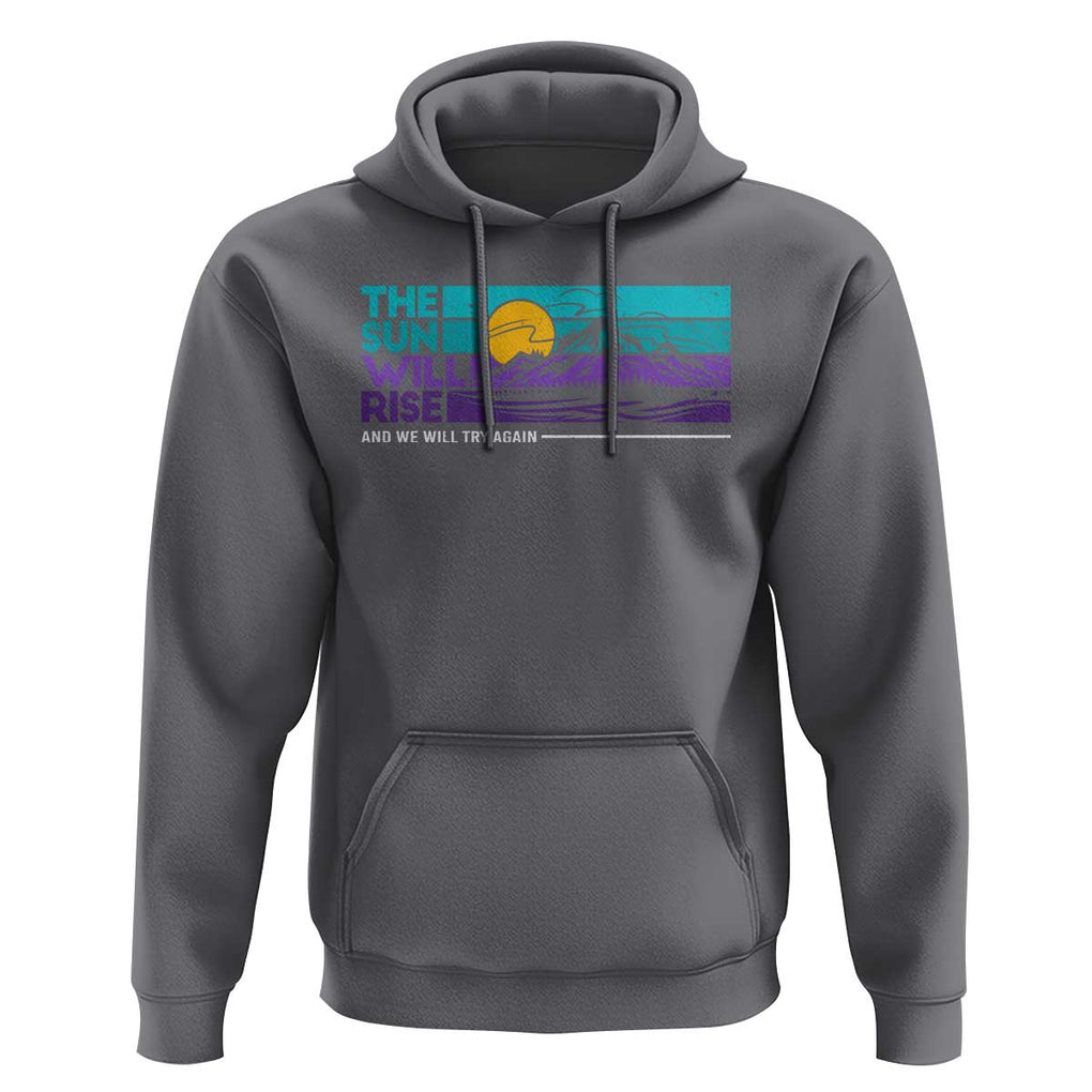 Suicide Prevention Hoodie The Sun Will Rise And We Will Try Again TS09 Charcoal Print Your Wear