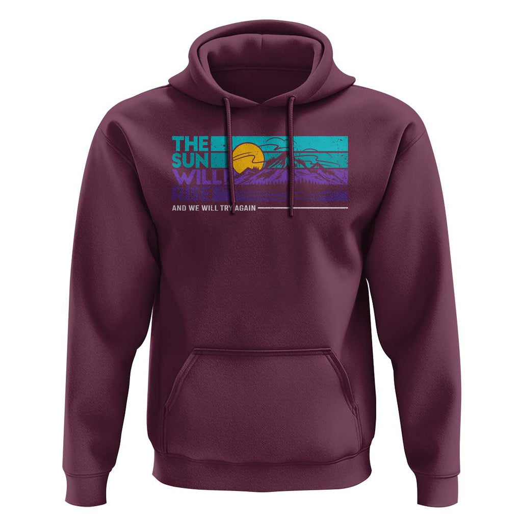 Suicide Prevention Hoodie The Sun Will Rise And We Will Try Again TS09 Maroon Print Your Wear