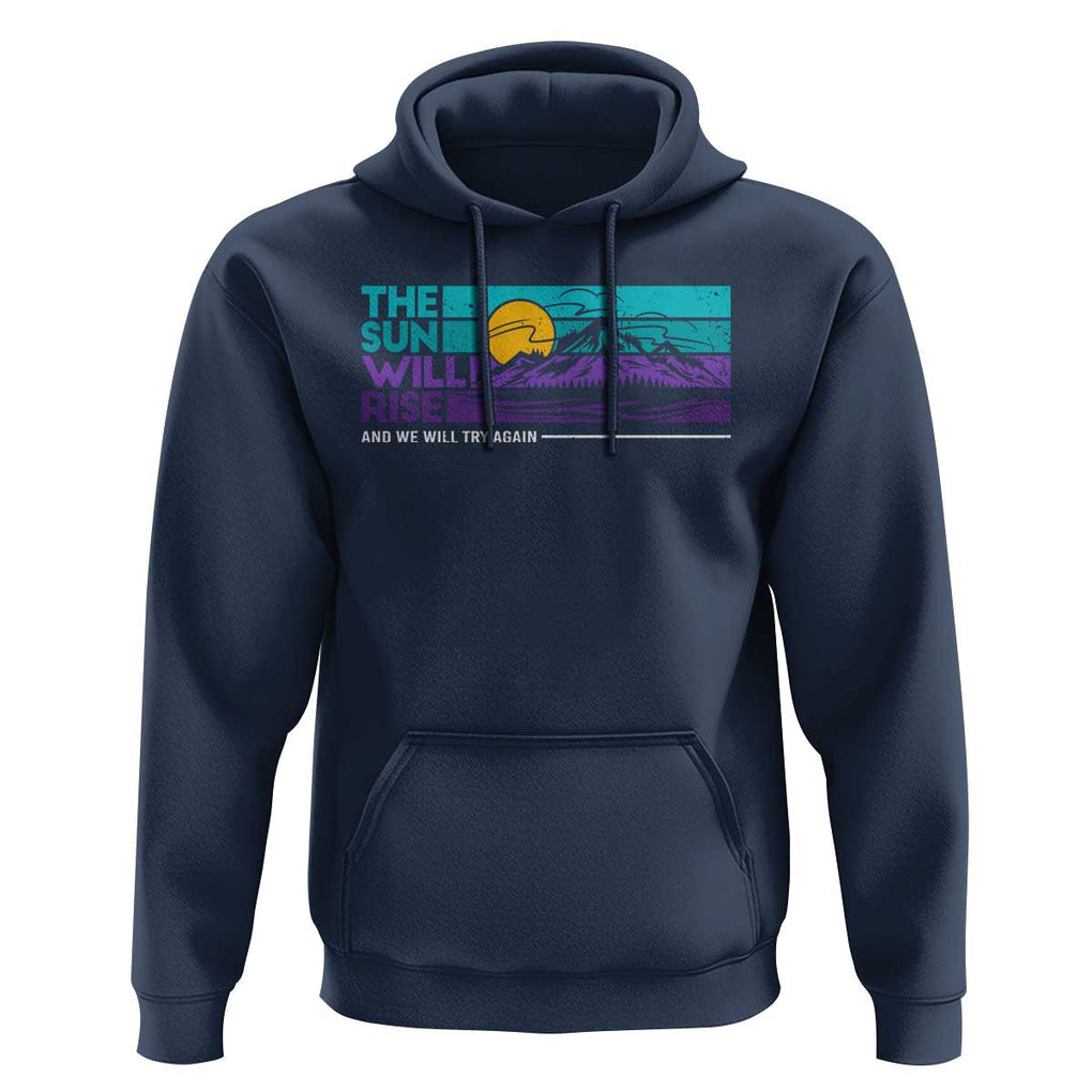 Suicide Prevention Hoodie The Sun Will Rise And We Will Try Again TS09 Navy Print Your Wear