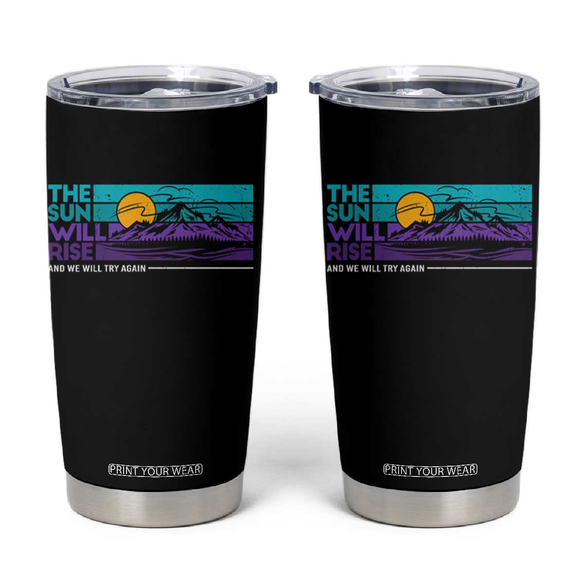 Suicide Prevention Tumbler Cup The Sun Will Rise And We Will Try Again TS09 Black Print Your Wear