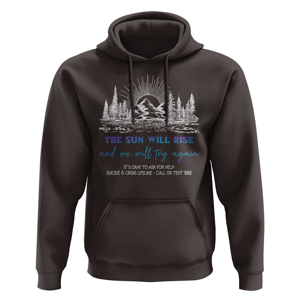Suicide Prevention Hoodie The Sun Will Rise And We Will Try Again Call Or Text 988 TS09 Dark Chocolate Print Your Wear