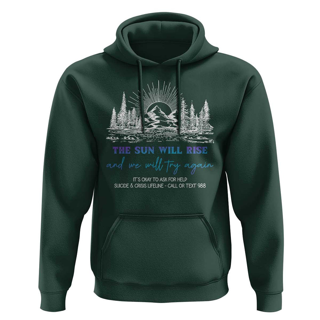 Suicide Prevention Hoodie The Sun Will Rise And We Will Try Again Call Or Text 988 TS09 Dark Forest Green Print Your Wear