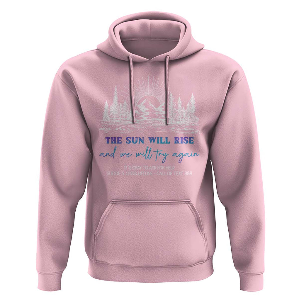Suicide Prevention Hoodie The Sun Will Rise And We Will Try Again Call Or Text 988 TS09 Light Pink Print Your Wear
