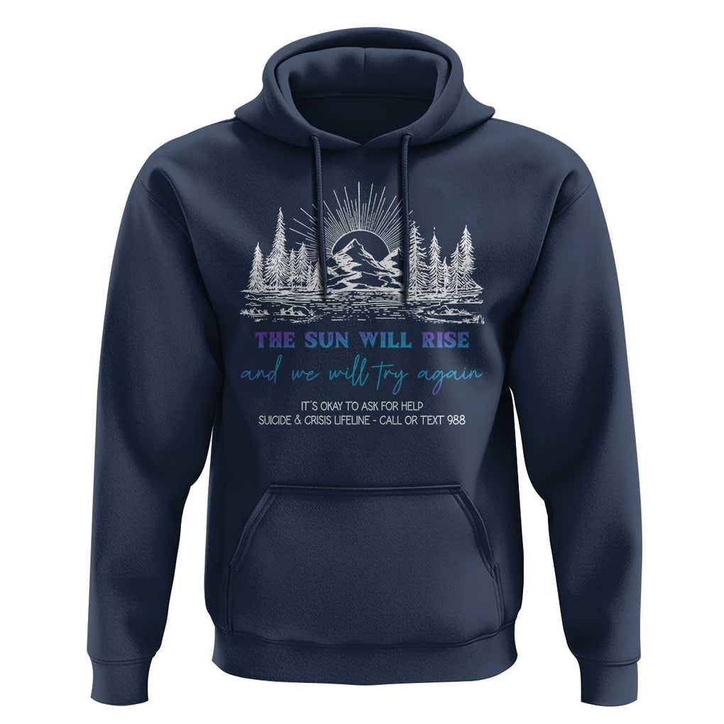Suicide Prevention Hoodie The Sun Will Rise And We Will Try Again Call Or Text 988 TS09 Navy Print Your Wear