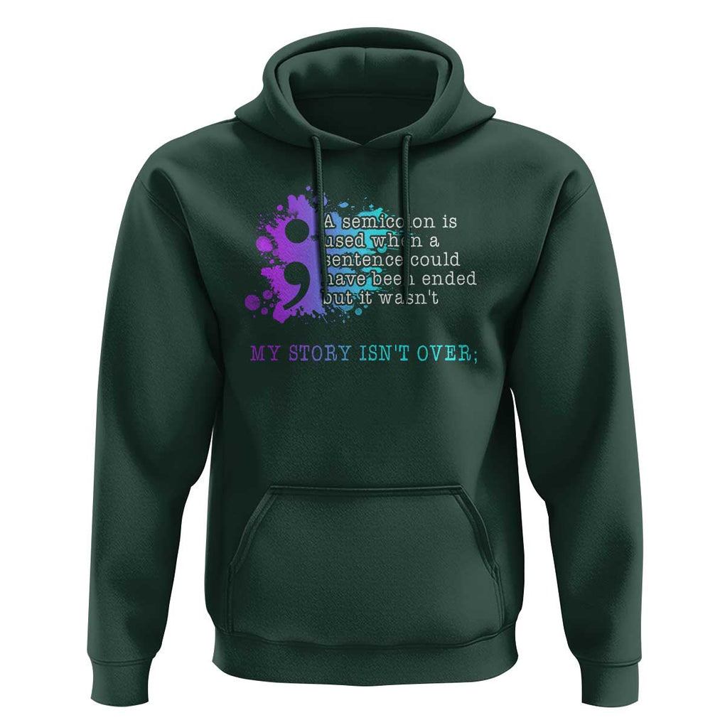 Semicolon Suicide Prevention Hoodie My Story Is Not Over TS09 Dark Forest Green Print Your Wear