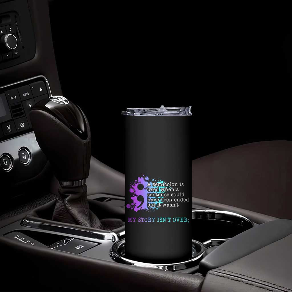 Semicolon Suicide Prevention Skinny Tumbler My Story Is Not Over TS09 Print Your Wear
