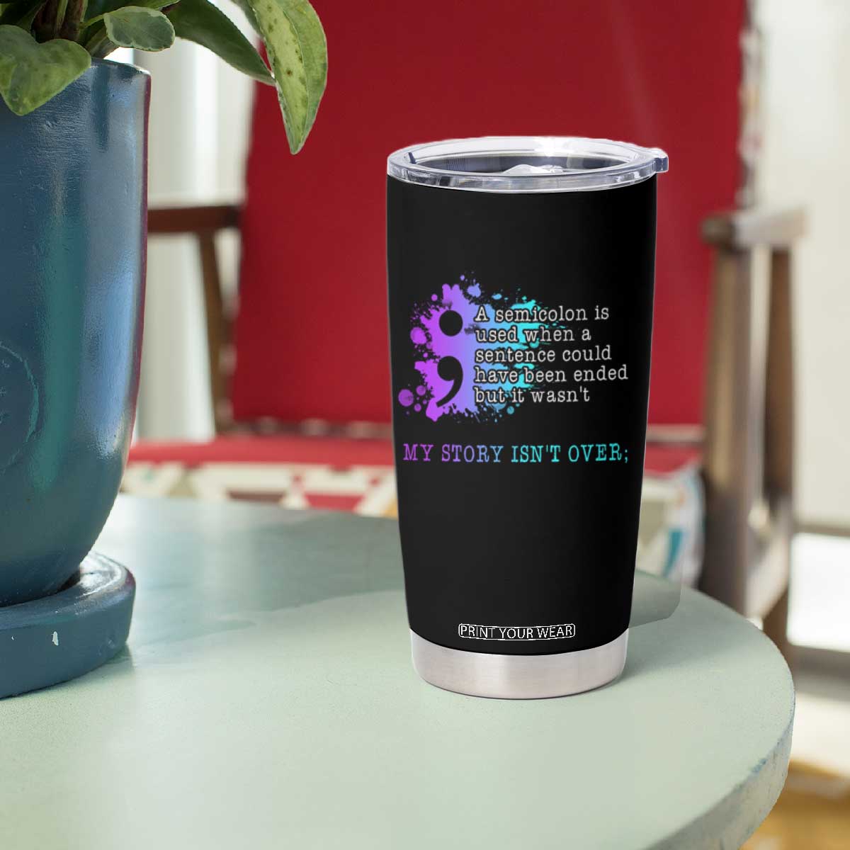 Semicolon Suicide Prevention Tumbler Cup My Story Is Not Over TS09 Print Your Wear