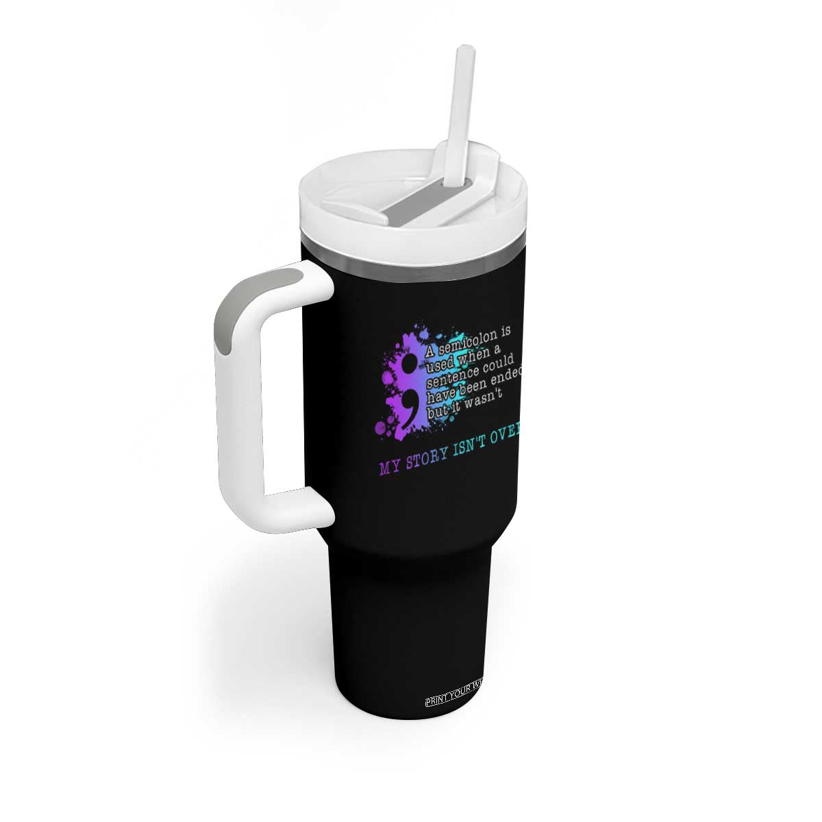 Semicolon Suicide Prevention Tumbler With Handle My Story Is Not Over TS09 Print Your Wear