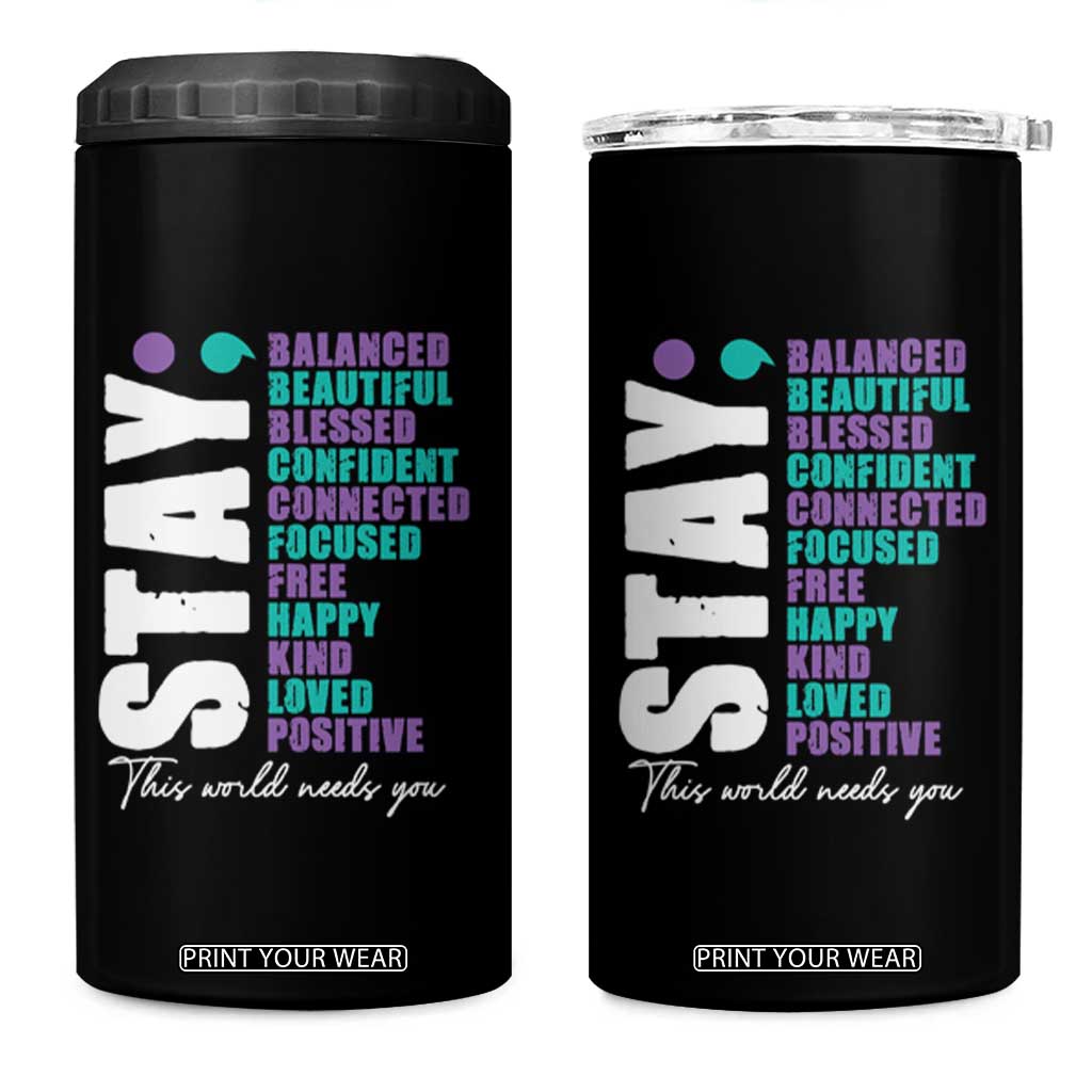 Suicide Prevention Semicolon Stay 4 in 1 Can Cooler Tumbler This World Needs You TS09 One Size: 16 oz Black Print Your Wear
