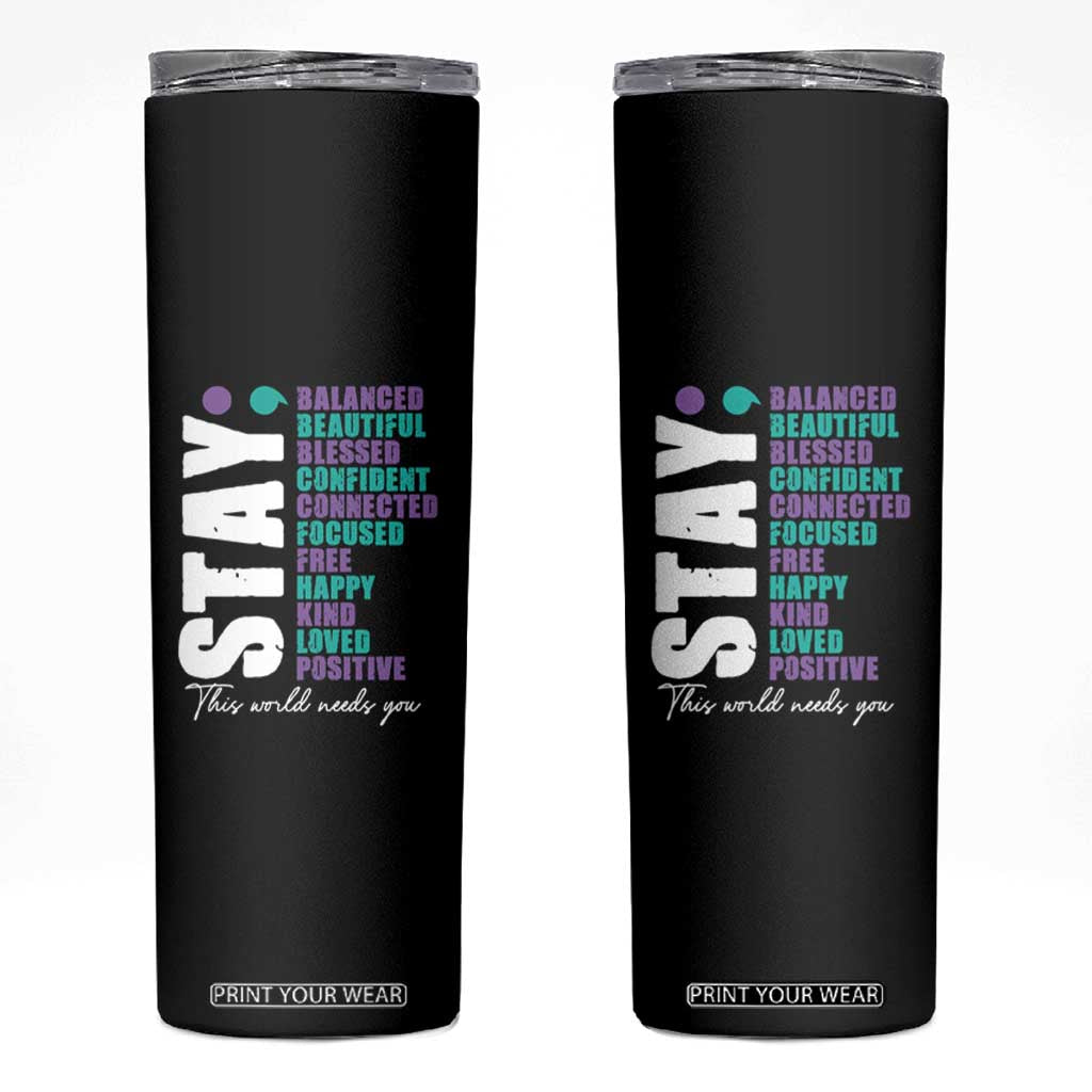 Suicide Prevention Semicolon Stay Skinny Tumbler This World Needs You TS09 Black Print Your Wear