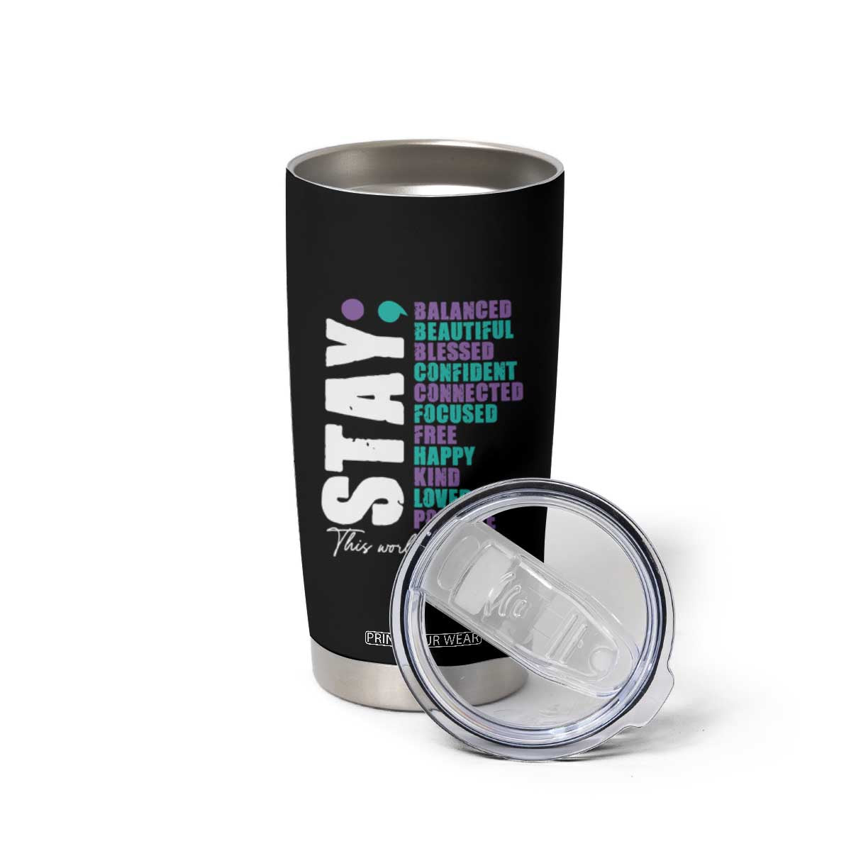 Suicide Prevention Semicolon Stay Tumbler Cup This World Needs You TS09 Print Your Wear