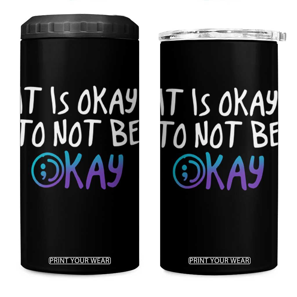 Suicide Prevention It's Okay To Not Be Okay 4 in 1 Can Cooler Tumbler TS09 One Size: 16 oz Black Print Your Wear