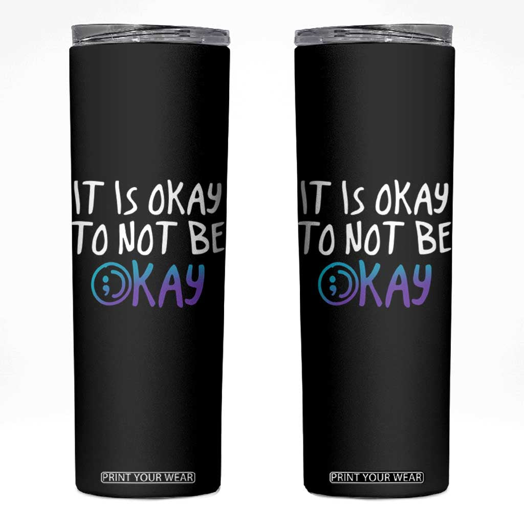 Suicide Prevention It's Okay To Not Be Okay Skinny Tumbler TS09 Black Print Your Wear