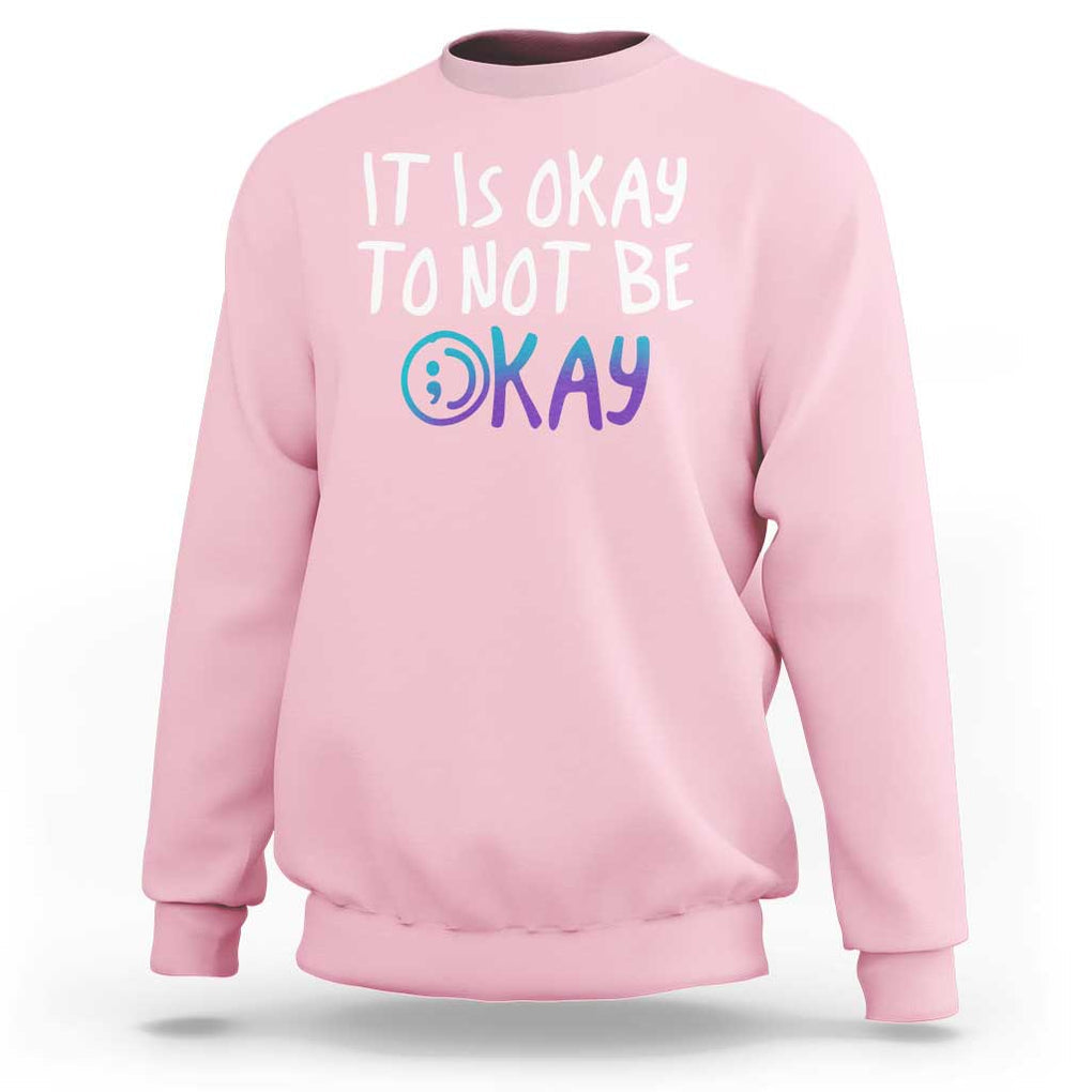 Suicide Prevention It's Okay To Not Be Okay Sweatshirt TS09 Light Pink Print Your Wear