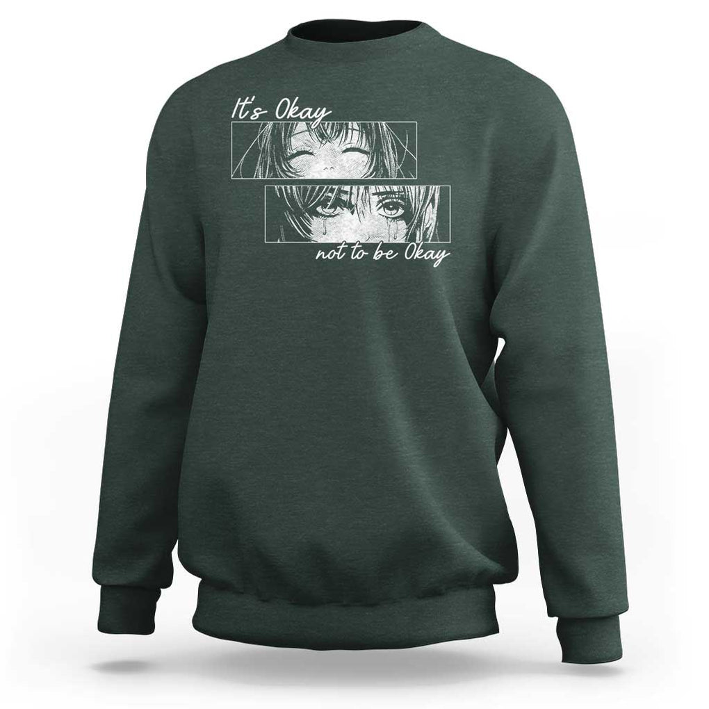 It's Okay To Not Be Okay Sweatshirt Anime Girl Sadness Suicide Prevention TS09 Dark Forest Green Print Your Wear