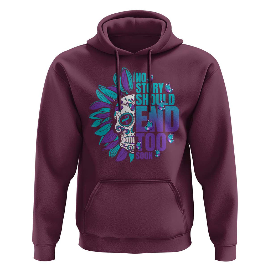 Suicide Prevention Hoodie No Story Should End Too Soon Skul Sunflower TS09 Maroon Print Your Wear