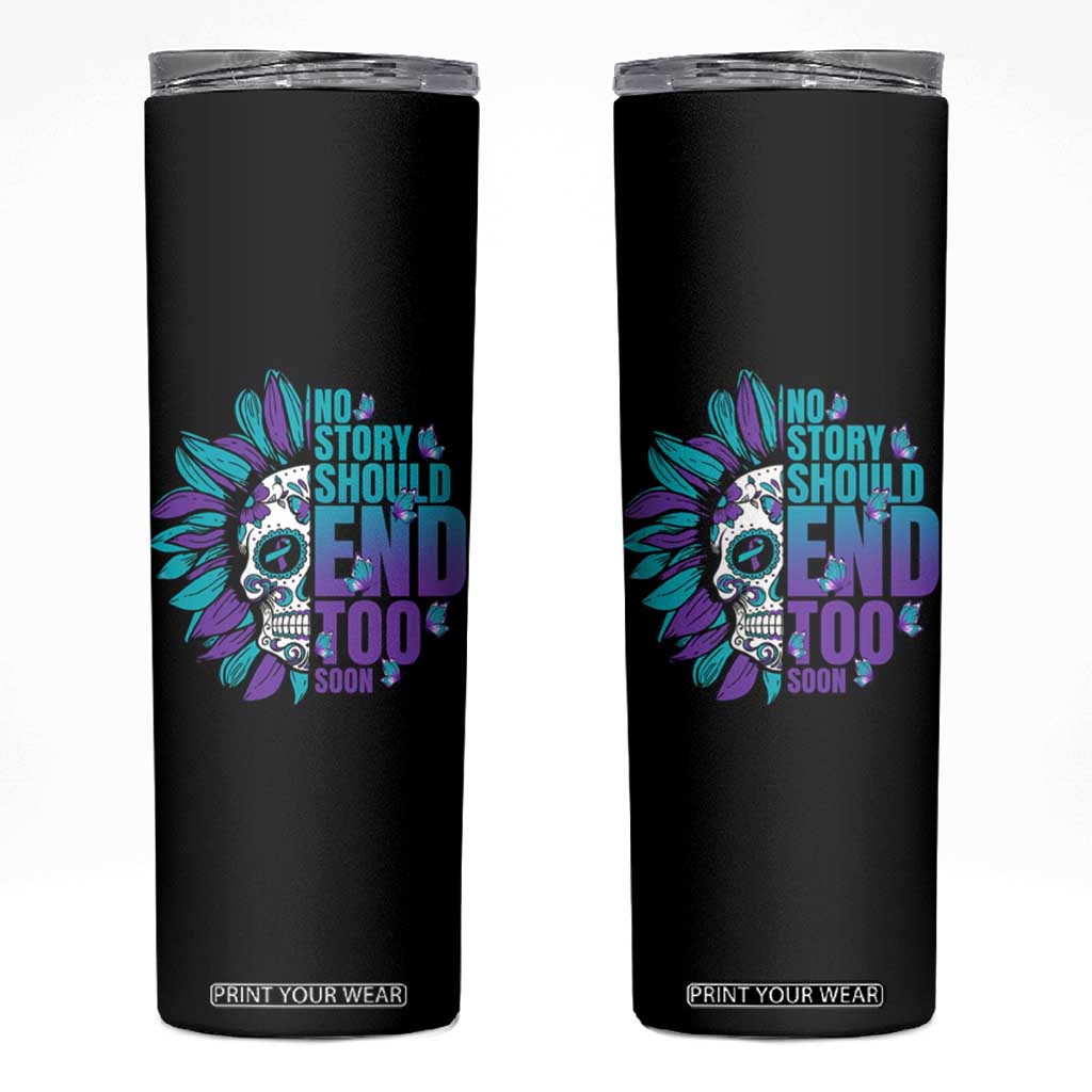 Suicide Prevention Skinny Tumbler No Story Should End Too Soon Skul Sunflower TS09 Black Print Your Wear