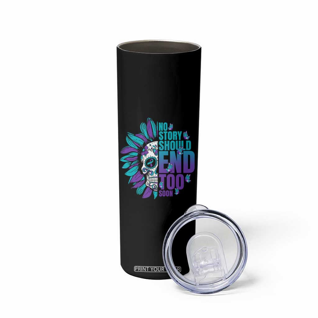 Suicide Prevention Skinny Tumbler No Story Should End Too Soon Skul Sunflower TS09 Print Your Wear