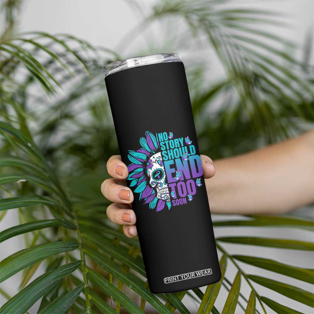 Suicide Prevention Skinny Tumbler No Story Should End Too Soon Skul Sunflower TS09 Print Your Wear