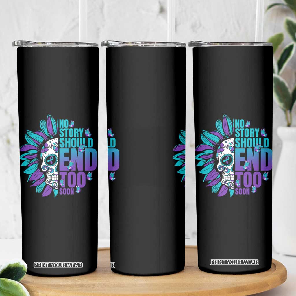 Suicide Prevention Skinny Tumbler No Story Should End Too Soon Skul Sunflower TS09 Print Your Wear