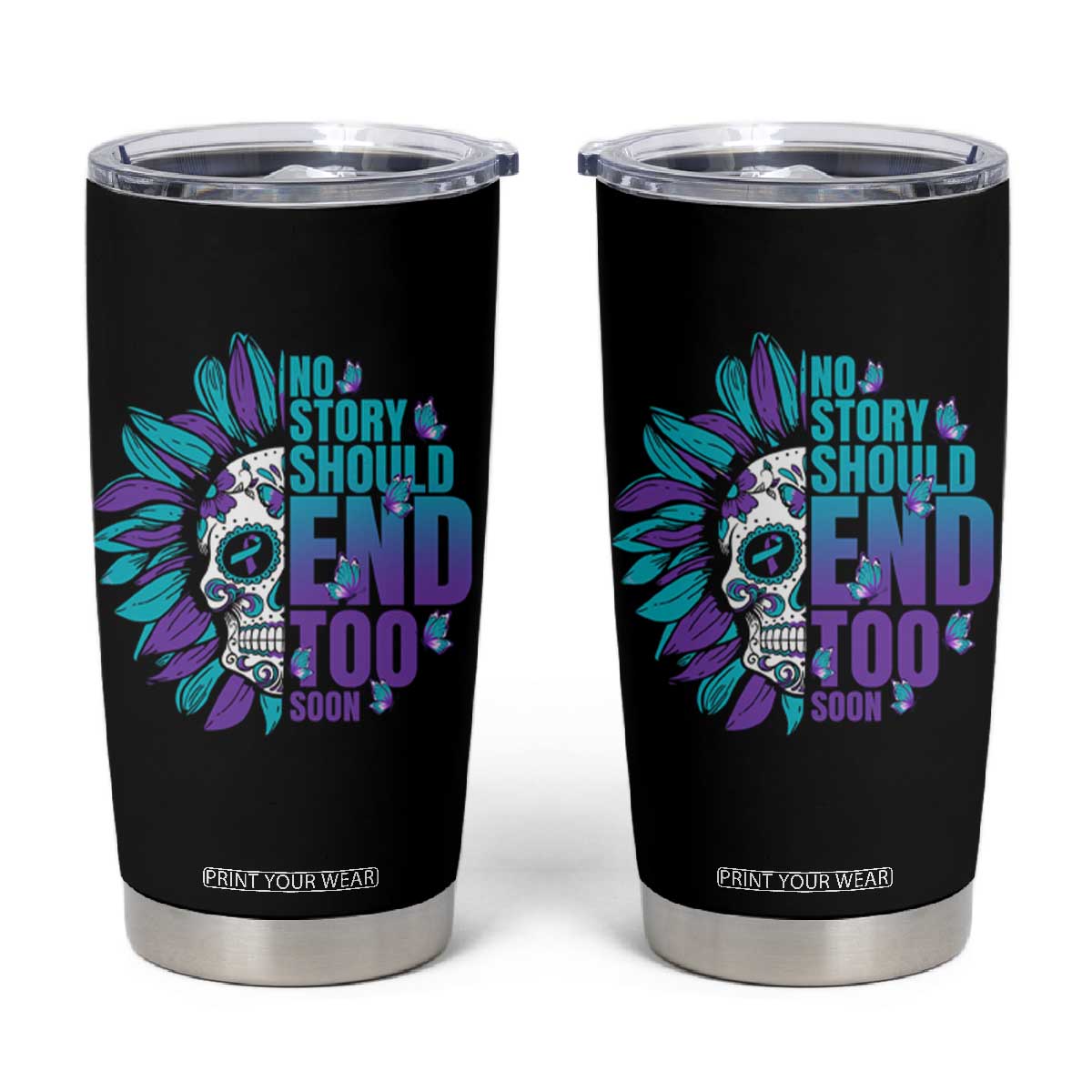 Suicide Prevention Tumbler Cup No Story Should End Too Soon Skul Sunflower TS09 Black Print Your Wear