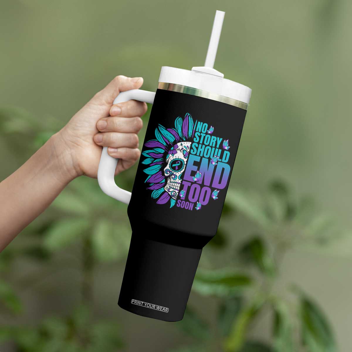 Suicide Prevention Tumbler With Handle No Story Should End Too Soon Skul Sunflower TS09 Print Your Wear