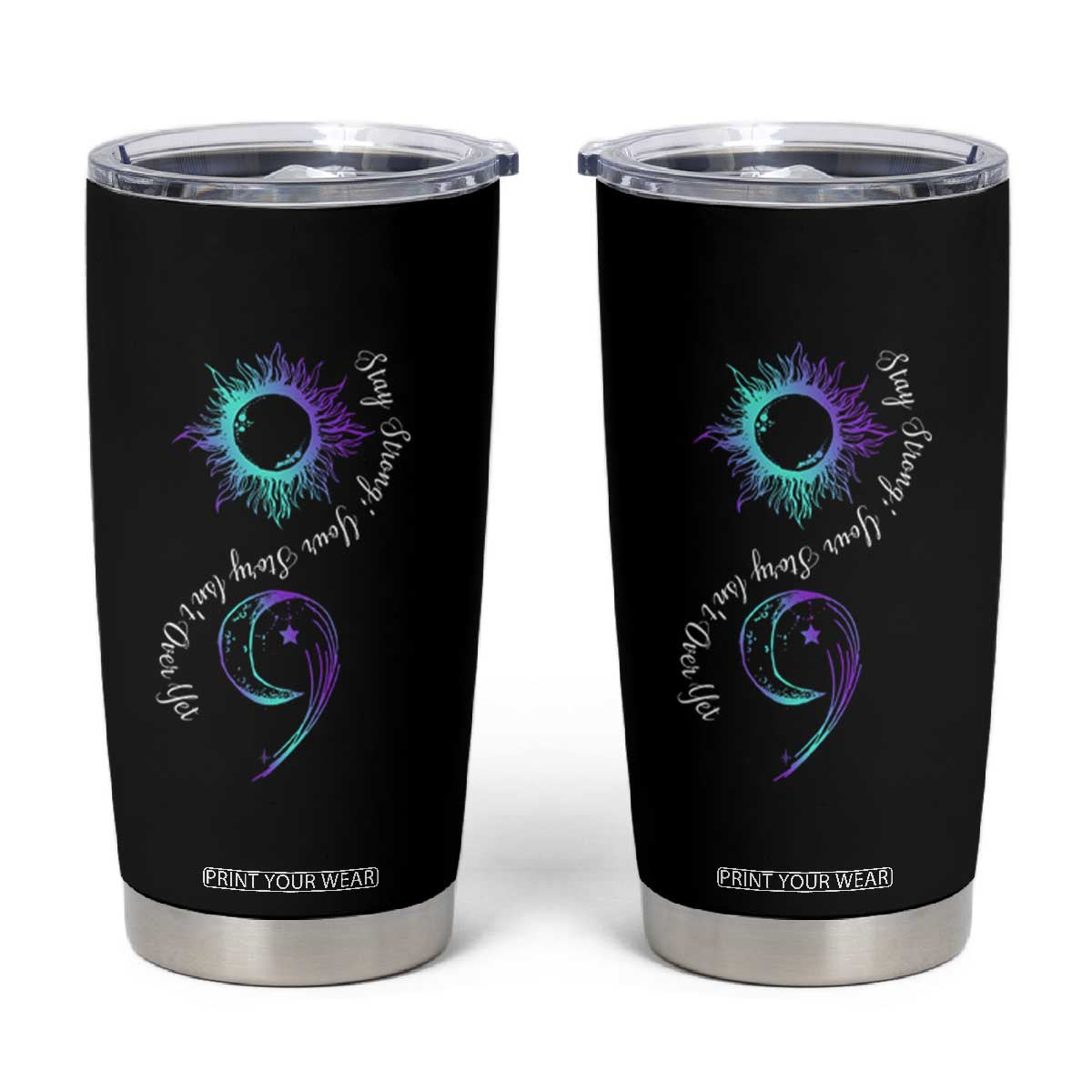 Suicide Prevention Stay Strong Tumbler Cup Your Story Is Not Over Yet Semicolon TS09 Black Print Your Wear