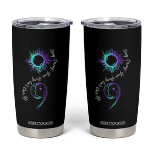 Suicide Prevention Stay Strong Tumbler Cup Your Story Is Not Over Yet Semicolon TS09 Black Print Your Wear