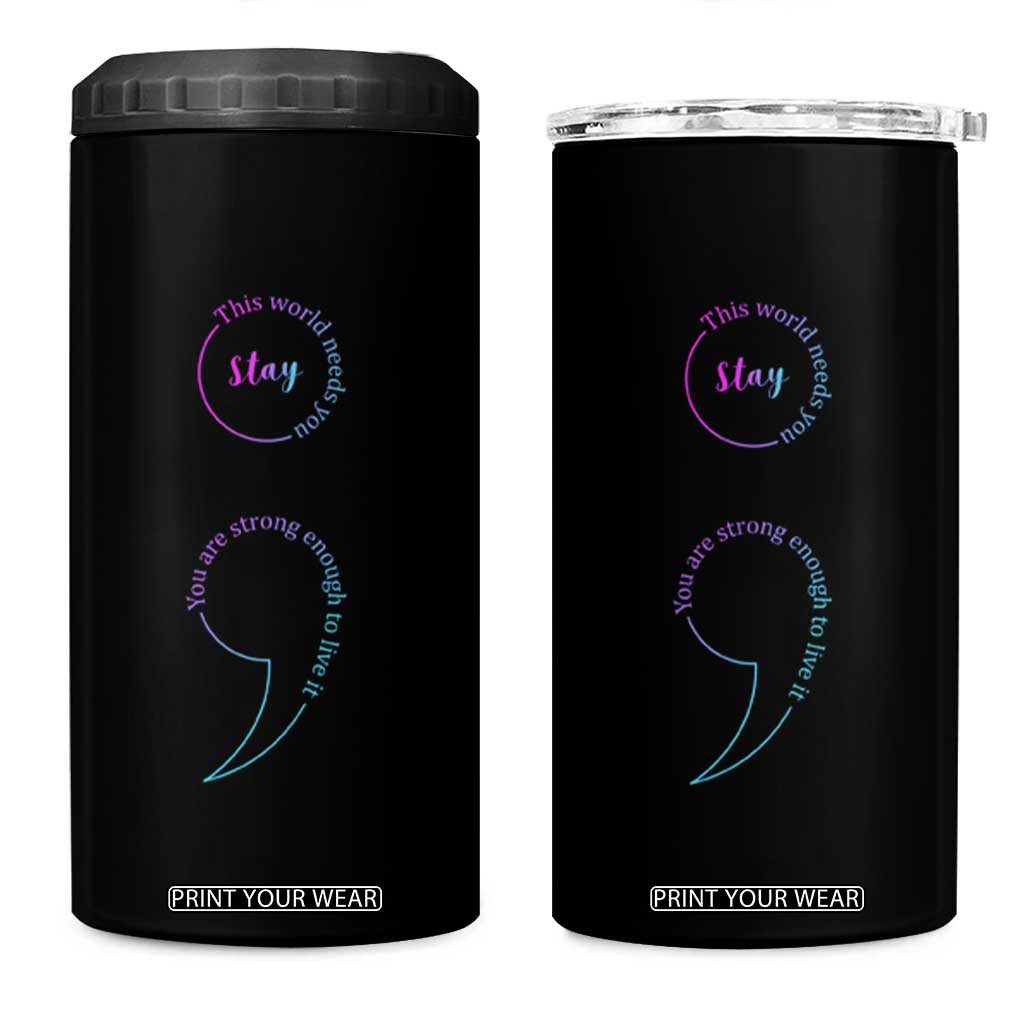 Suicide Prevention 4 in 1 Can Cooler Tumbler Stay This World Needs You Semicolon TS09 One Size: 16 oz Black Print Your Wear