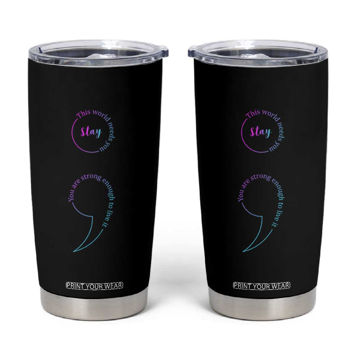 Suicide Prevention Tumbler Cup Stay This World Needs You Semicolon TS09 Black Print Your Wear