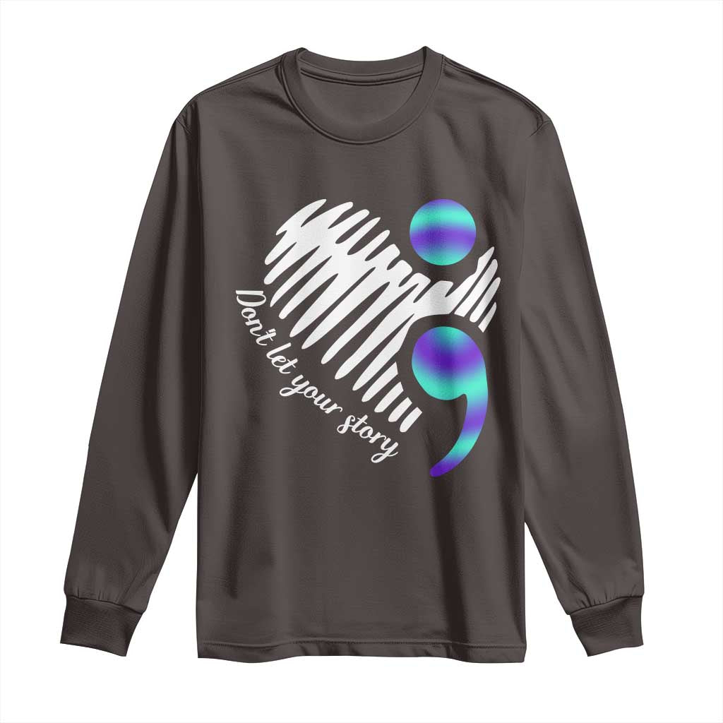 Suicide Prevention Long Sleeve Shirt Don't Let Your Story End TS09 Dark Chocolate Print Your Wear