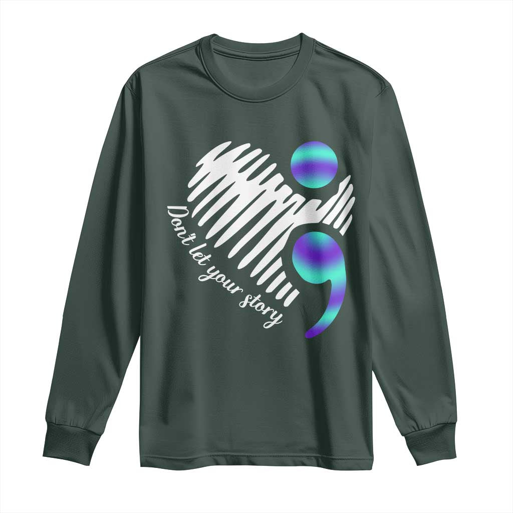 Suicide Prevention Long Sleeve Shirt Don't Let Your Story End TS09 Dark Forest Green Print Your Wear